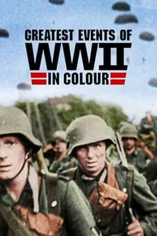 Greatest Events of World War II in Colour