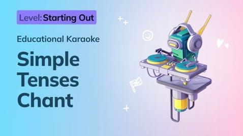 3. Starting Out: Simple Tenses Chant