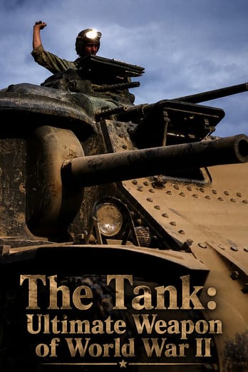 The Tank: Ultimate Weapon of World War II