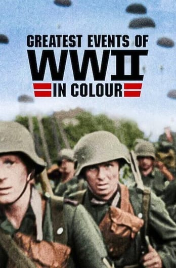 Greatest Events of World War II in Colour