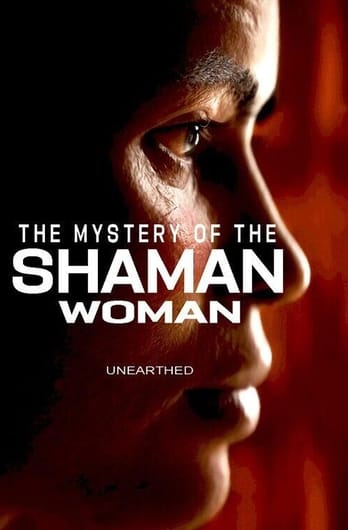 Unearthed - The Mystery of the Shaman Woman