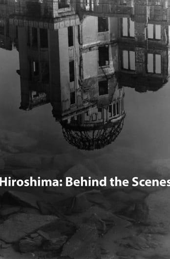 Hiroshima: Behind the Scenes