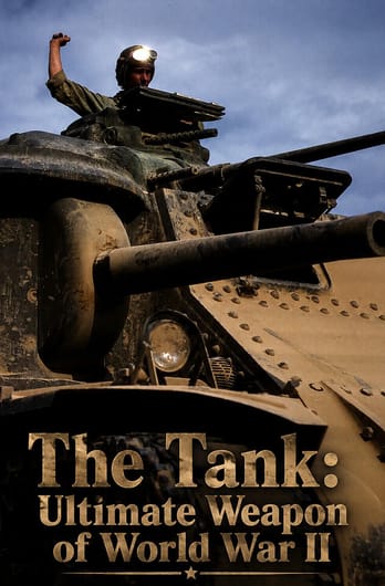 The Tank: Ultimate Weapon of World War II