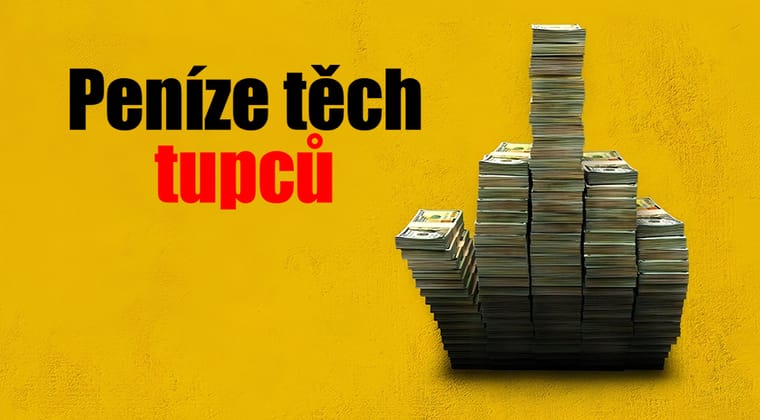 Peníze těch tupců